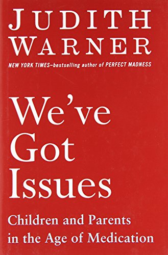 cover image We've Got Issues: Children and Parents in the Age of Medication