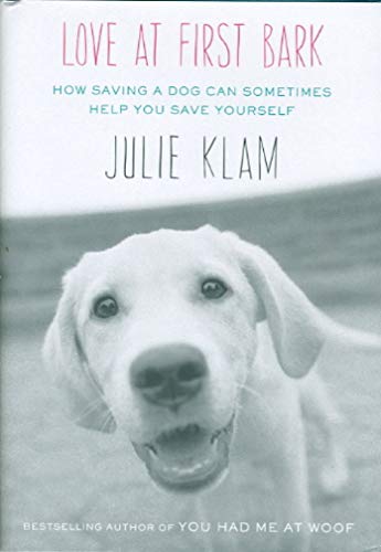 cover image Love at First Bark: 
How Saving a Dog Can Sometimes Help You Save Yourself