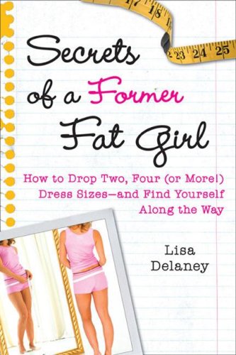 cover image Secrets of a Former Fat Girl: How to Drop Two, Four (or More!) Dress Sizes—and Find Yourself Along The Way