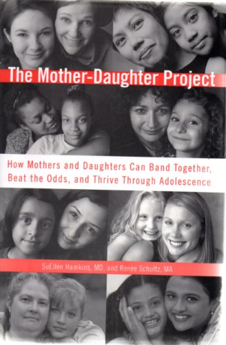 cover image The Mother-Daughter Project: How Mothers and Daughters Can Band Together, Beat the Odds, and Thrive Throughadolescence