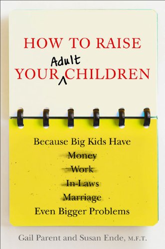 cover image How to Raise Your Adult Children Because Big Kids Have Even Bigger Problems