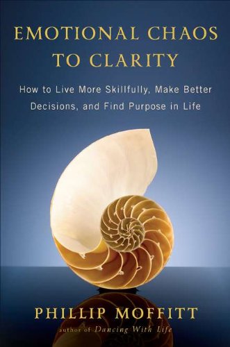 cover image Emotional Chaos to Clarity: 
How to Live More Skillfully, 
Make Better Decisions, and 
Find Purpose in Life