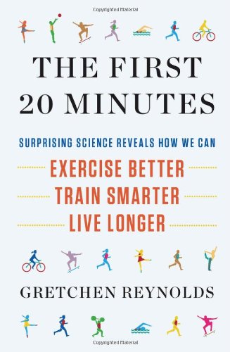 cover image The First 20 Minutes: 
The Myth-Busting Science That Shows How We Can Walk Farther, Run Faster, and Live Longer
