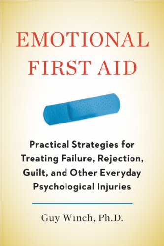 cover image Emotional First Aid: Practical Strategies for Treating Failure, Rejection, Guilt, and Other Everyday Psychological Injuries