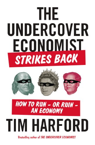 cover image The Undercover Economist Strikes Back: How to Run—Or Ruin—an Economy