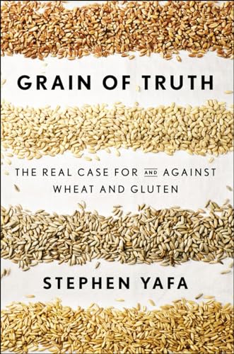 cover image Grain of Truth: The Real Case for and Against Wheat and Gluten