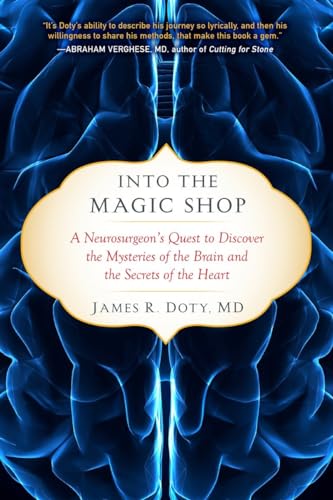 cover image Into the Magic Shop: A Neurosurgeon’s Quest to Discover the Mysteries of the Brain and the Secrets of the Heart