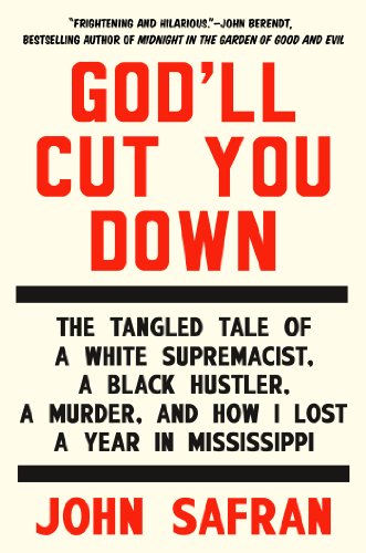 cover image God’ll Cut You Down: The Tangled Tale of a White Supremacist, a Black Hustler, a Murder, and How I Lost a Year in Mississippi