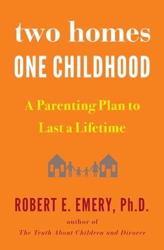 cover image Two Homes, One Childhood: A Parenting Plan to Last a Lifetime