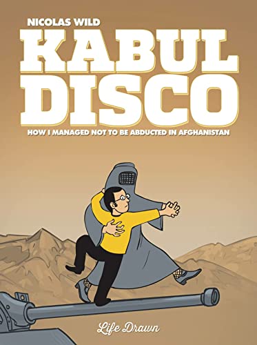cover image Kabul Disco #1: How I Managed Not to be Abducted in Afghanistan