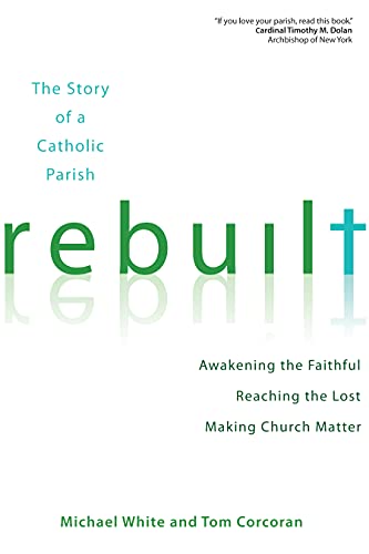 cover image Rebuilt: Awakening the Faithful, Reaching the Lost, and Making Church Matter (The Story of a Catholic Parish)