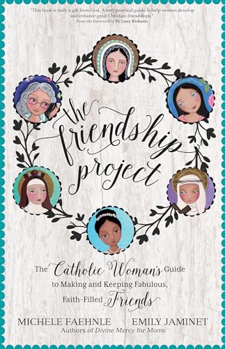 cover image The Friendship Project: The Catholic Woman’s Guide to Making and Keeping Fabulous, Faith-Filled Friends