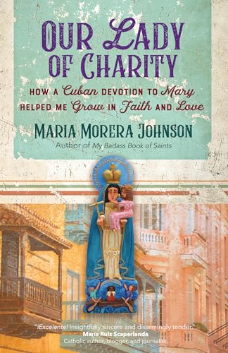 cover image Our Lady of Charity: How a Cuban Devotion to Mary Helped Me Grow in Faith and Love