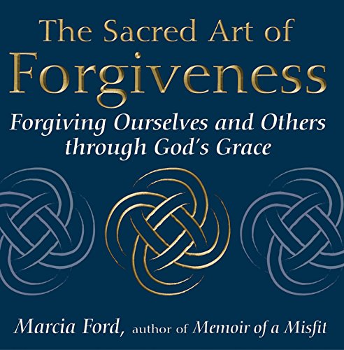 cover image The Sacred Art of Forgiveness: Forgiving Ourselves and Others Through God's Grace