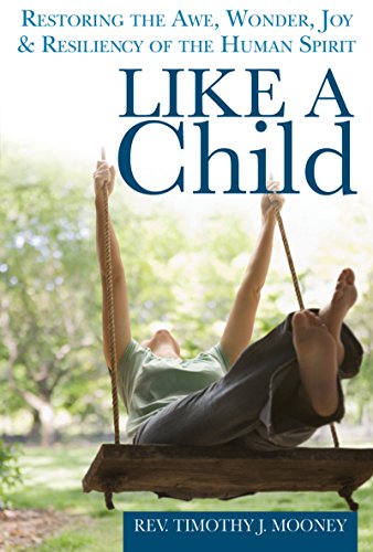 cover image Like a Child: Restoring the Awe, Wonder, Joy and Resiliency of the Human Spirit