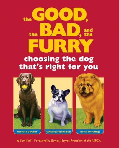 cover image The Good, the Bad, and the Furry: Choosing the Dog That's Right for You