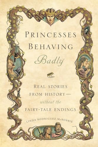 cover image Princesses Behaving Badly: Real Stories from History%E2%80%94Without the Fairy-Tale Endings