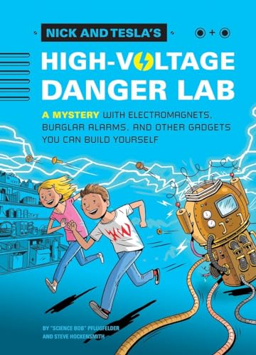 cover image Nick and Tesla’s High-Voltage Danger Lab: A Mystery with Electromagnets, Burglar Alarms, and Other Gadgets You Can Build Yourself