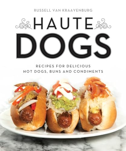 cover image Haute Dogs: Recipes for Delicious Hot Dogs, Buns and Condiments