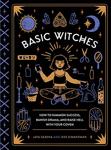 cover image Basic Witches: How to Summon Success, Banish Drama, and Raise Hell with Your Coven