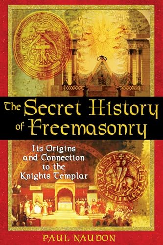 cover image THE SECRET HISTORY OF FREEMASONRY: Its Origins and Connection to the Knights Templar