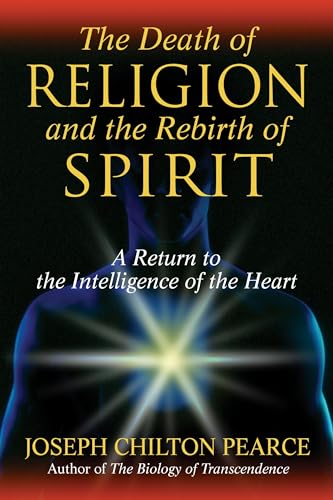 cover image The Death of Religion and the Rebirth of Spirit: A Return to the Intelligence of the Heart