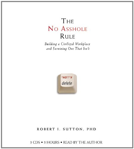 cover image The No Asshole Rule: Building a Civilized Workplace and Surviving One That Isn't