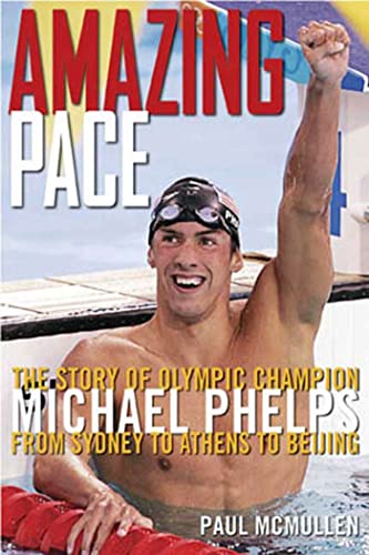 cover image Amazing Pace: The Story of Olympic Champion Michael Phelps from Sydney to Athens to Beijing
