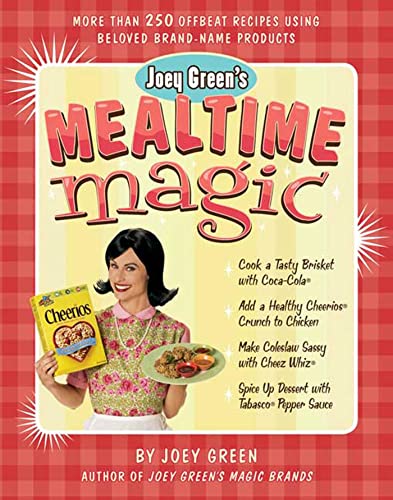 cover image Joey Green's Mealtime Magic: More Than 250 Offbeat Recipes Using Beloved Brand-Name Products