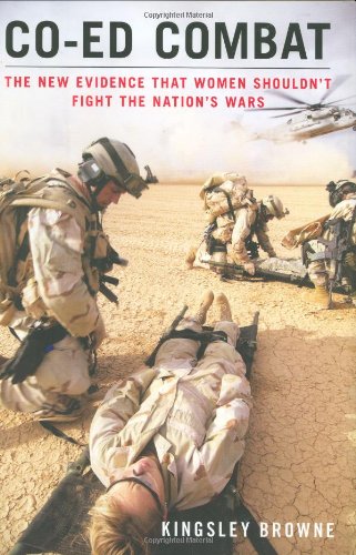 cover image Co-Ed Combat: The New Evidence That Women Shouldn't Fight in the Nation's Wars