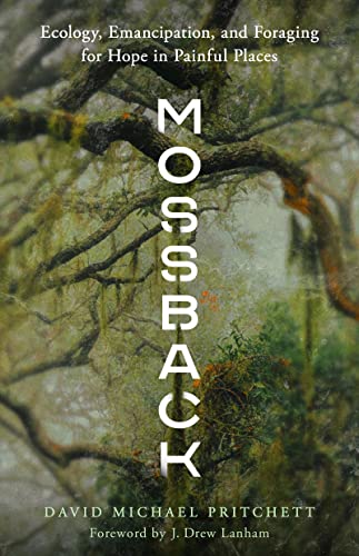 cover image Mossback: Ecology, Emancipation, and Foraging for Hope in Painful Places 