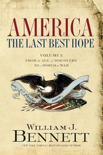 America: The Last Best Hope. Volume 1—From the Age of Exploration to a World at War