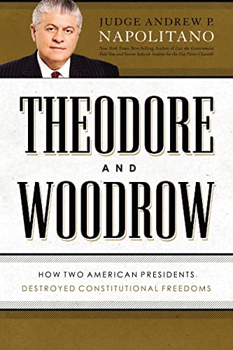 cover image Theodore and Woodrow: 
How Two American Presidents Destroyed Constitutional Freedoms