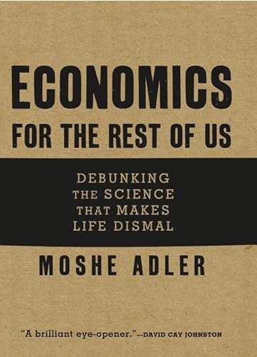 cover image Economics for the Rest of Us: Debunking the Science That Makes Life Dismal