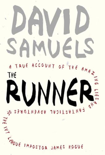 cover image The Runner: A True Account of the Amazing Adventures and Fantastical Lies of the Ivy League Impostor James Hogue