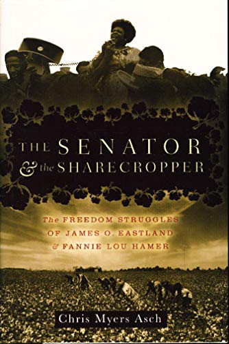 cover image The Senator and the Sharecropper: The Freedom Struggles of James O. Eastland and Fannie Lou Hamer