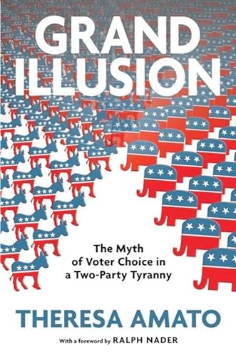 cover image Grand Illusion: The Myth of Voter Choice in a Two-Party Tyranny