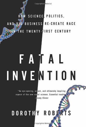 cover image Fatal Invention: How Science, Politics, and Big Business Re-create Race in the Twenty-first Century