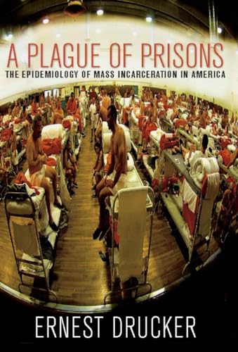 cover image A Plague of Prisons: The Epidemiology of Mass Incarceration in America