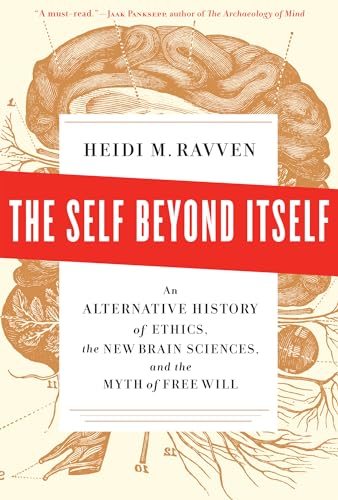 cover image The Self Beyond Itself: 
An Alternative History of Ethics, the New Brain Sciences, and the Myth of Free Will