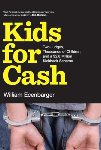 cover image Kids for Cash: Two Judges, Thousands of Children, and a $2.8 Million Kickback Scheme