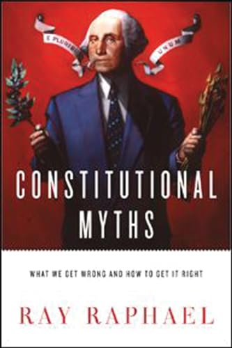 cover image Constitutional Myths: What We Get Wrong and How to Get It Right