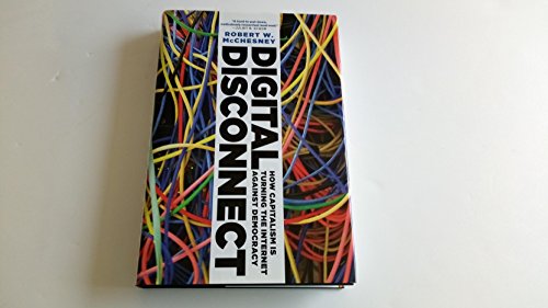 cover image Digital Disconnect: How Capitalism is Turning the Internet Against Democracy