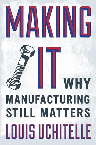 cover image Making It: Why Manufacturing Still Matters 