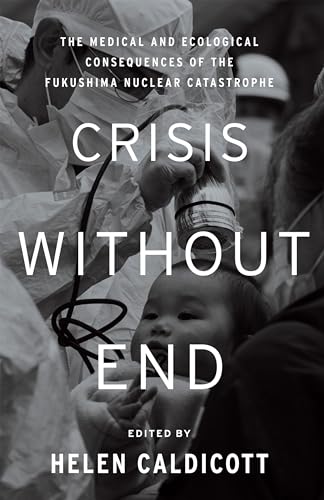 cover image Crisis Without End: The Medical and Ecological Consequences of the Fukushima Nuclear Catastrophe