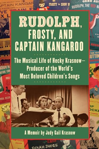 cover image Rudolph, Frosty, and Captain Kangaroo: The Musical Life of Hecky Krasnow: Producer of the World's Most Beloved Children's Songs
