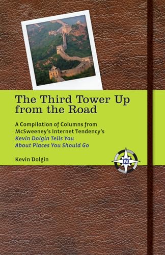 cover image The Third Tower Up from the Road: A Compilation of Columns from McSweeney's Internet Tendency's; ""Kevin Dolgin Tells You about Places You Should Go""