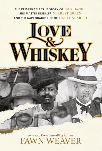 cover image Love & Whiskey: The Remarkable True Story of Jack Daniel, His Master Distiller Nearest Green, and the Improbable Rise of Uncle Nearest