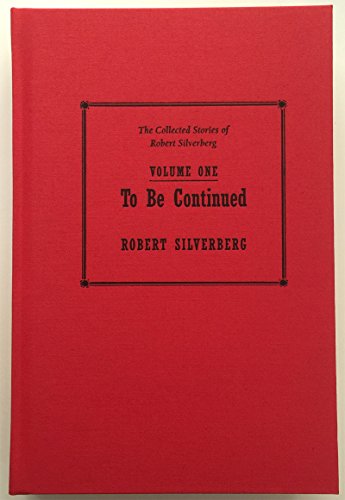 cover image To Be Continued: The Collected Stories of Robert Silverberg, Volume One