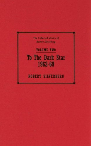 cover image To the Dark Star 1962–69: The Collected Stories of Robert Silverberg, Volume Two